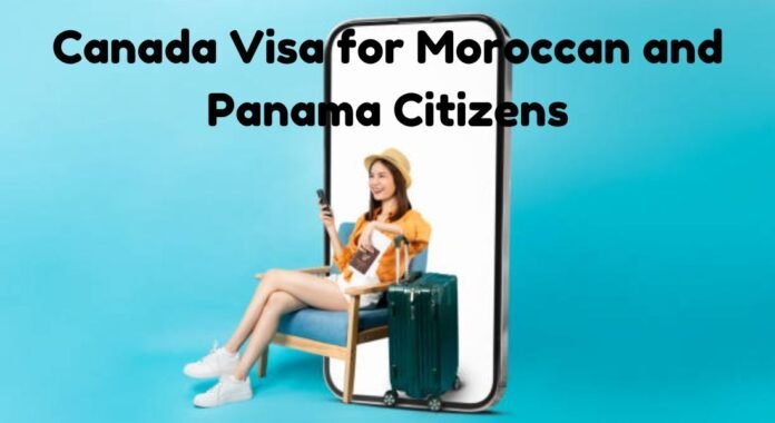 Canada Visa for Moroccan and Panama Citizens